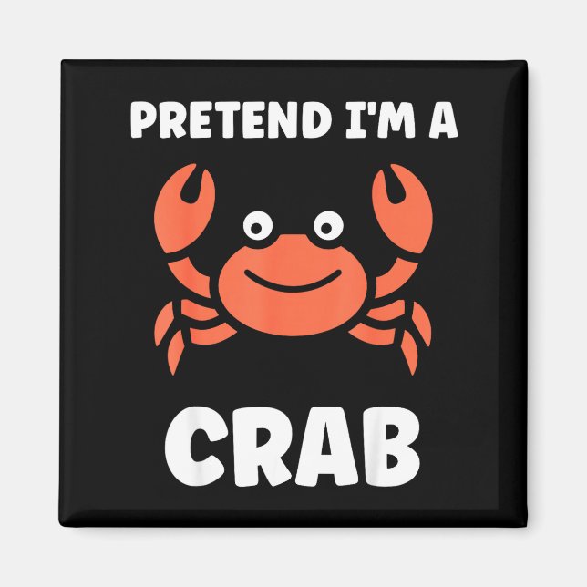 Animals Funny Crabs Quote Pretend I'm A Crab  Magnet (Vorne)