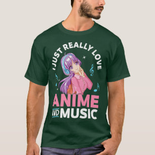 Anime and Music I just Really Liebe Anime Otaku T- T-Shirt
