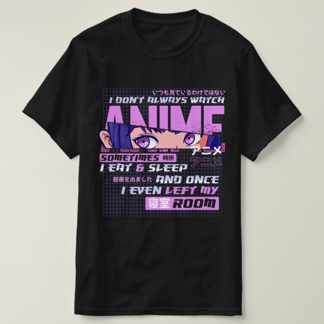 Anime, die ich nicht immer zuschauen, manchmal ess T-Shirt (Design vorne)
