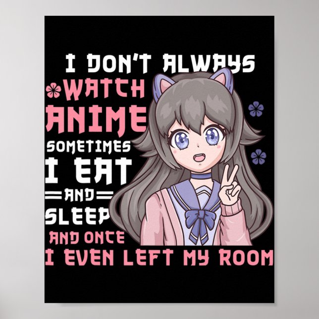 Anime Girl I Dont Watch immer Anime Funny Poster (Vorne)