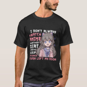 Anime Girl I Dont Watch immer Anime Funny T-Shirt