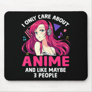 Anime Girl I Only Care About Anime and Like Maybe Mousepad