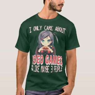 Anime Girl I Only Care About Video Games Like Mayb T-Shirt
