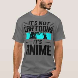 Anime Girl l'its not cartoons its anime l'anime lo T-Shirt