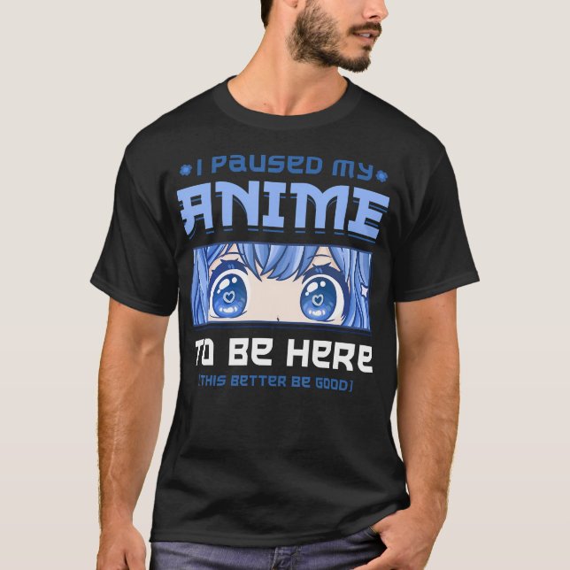 Anime, ich habe meinen Anime angehalten, hier zu s T-Shirt (Vorderseite)