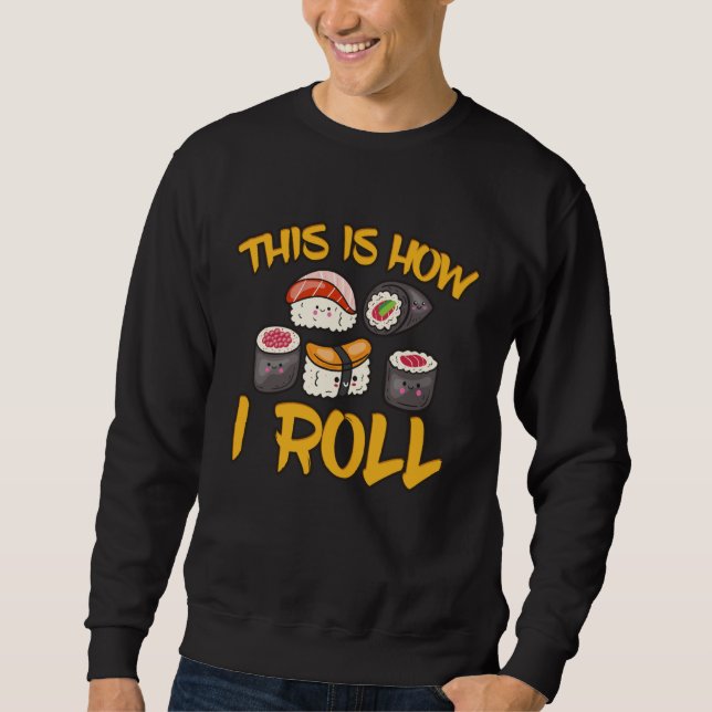 Anime Lover, Kawaii Japanese Food How I Roll Sushi Sweatshirt (Vorderseite)