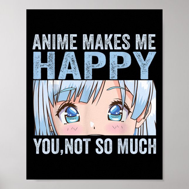 Anime Macht Mich Glücklich Du Nicht So Sehr Lustig Poster (Vorne)