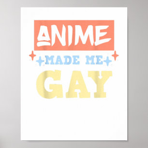 Anime Made Me Gay Funny Anime sogar LBGTQ Gay Prid Poster