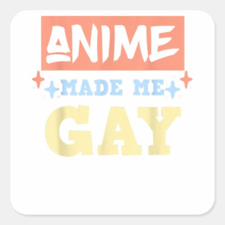 Anime Made Me Gay Funny Anime sogar LBGTQ Gay Prid Quadratischer Aufkleber