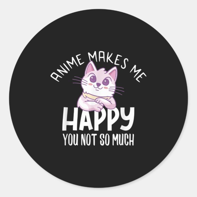 Anime Makes Me Happy You Not So Much Anime Lover G Runder Aufkleber (Vorderseite)