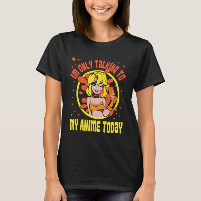 Anime Merch - Iu2019m only Talking to My Anime Tod T-Shirt (Vorderseite)