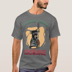 Anime Ninjas Living Takes True Courage Samurais T-Shirt