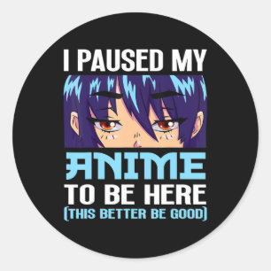 Anime Otaku Ich habe meinen Anime unterbrochen, um Runder Aufkleber