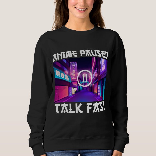 Anime Paused Talk Fast Sweatshirt (Vorderseite)