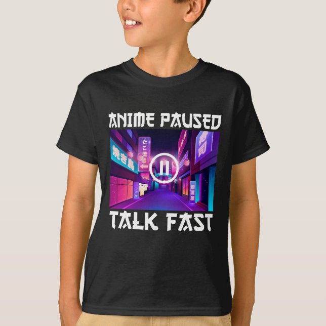 Anime Paused Talk Fast T-Shirt (Vorderseite)