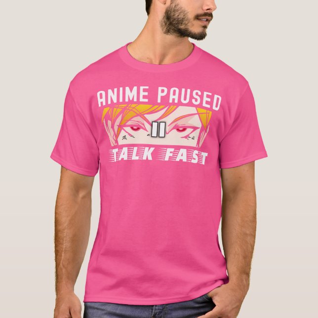 Anime Paused Talk Fast T-Shirt (Vorderseite)