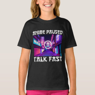 Anime Paused Talk Fast T-Shirt