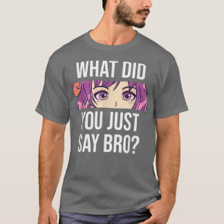 Anime, was hast du gerade gesagt Bro Niedlich Anim T-Shirt