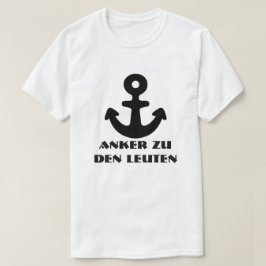 Anker und deutscher Text Anker zu den Leuten T-Shirt