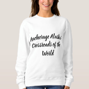 Ankerplatz Alaska Kreuzung der Welt Sweatshirt