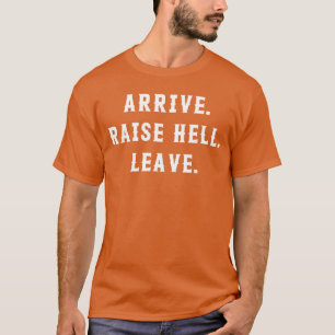 Ankommen, die Hölle aufmachen, Mädchen verlassen T-Shirt