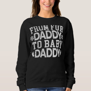 Ankündigung von Mens from Fur Daddy to Baby Daddy Sweatshirt