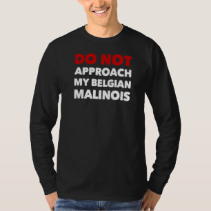 Annäherung an meinen belgischen Malinois K9-Arbeit T-Shirt