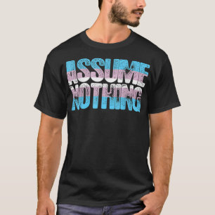 Annahme nichts Transgender-Pride T-Shirt
