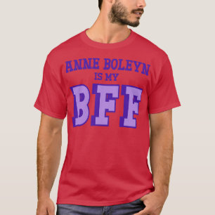 Anne Boleyn ist Meine BESTE FREUNDIN British Histo T-Shirt