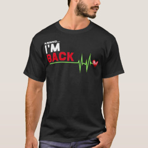 Annnd I am Back - Hilarious Heart Attack Survivor T-Shirt