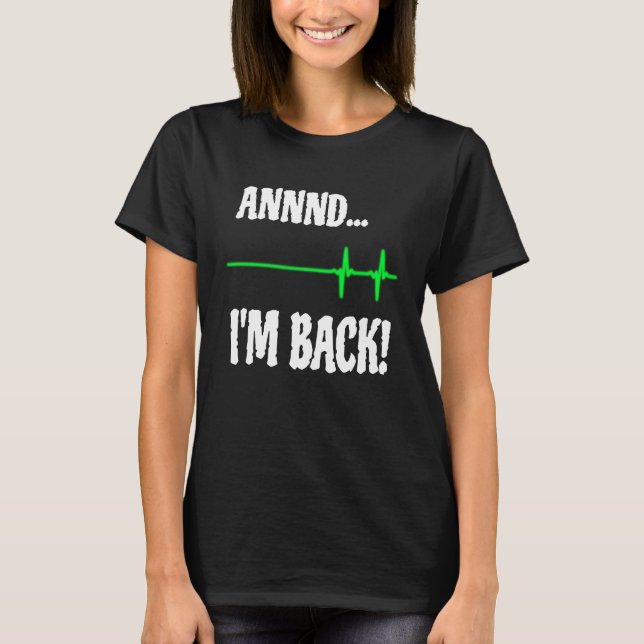 Annnd I'm Back Heart Attack Survivor Cardiac Surge T-Shirt (Vorderseite)
