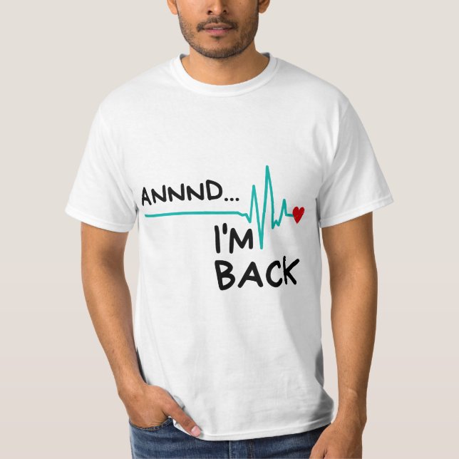 Annnd I'm Back. Heart Attack Survivor Funny Quote T-Shirt (Vorderseite)