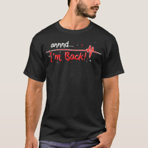 Annnd Im Back Heart Attack Survivor Geschenkidee  T-Shirt