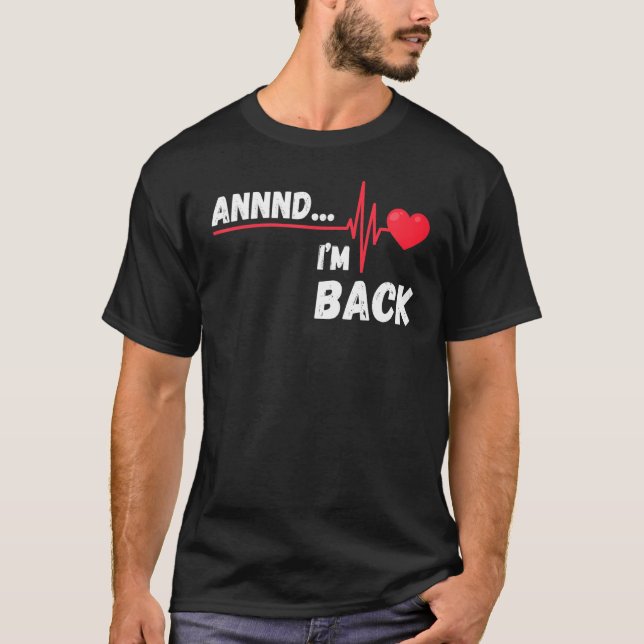 Annnd    I'm Back  Survivor Open Heart Surgery T-Shirt (Vorderseite)
