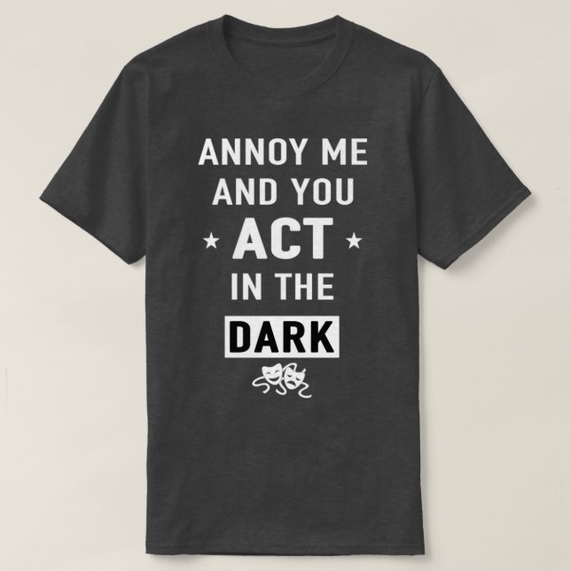 Annoy me and you act in the dark gift  T-Shirt (Design vorne)