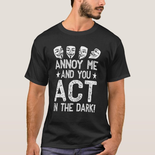 Annoy me and you act in the dark New York Musical  T-Shirt (Vorderseite)