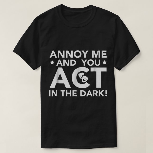 Annoy Me and You Act in the Dark T-Shirt (Design vorne)
