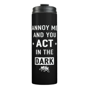 Annoy mich und du tust im Dunkeln Thermosbecher