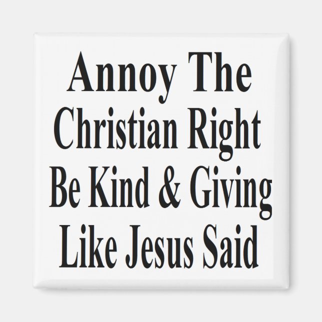 Annoy the Christlich Right Be güte & Giving Magnet (Vorne)