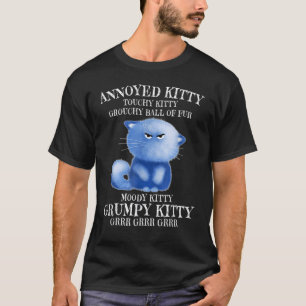Annoyed Kitty Grouchy Ball of Fur Moody Kitty Cat T-Shirt