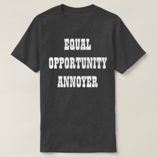Annoyer für Chancengleichheit T-Shirt