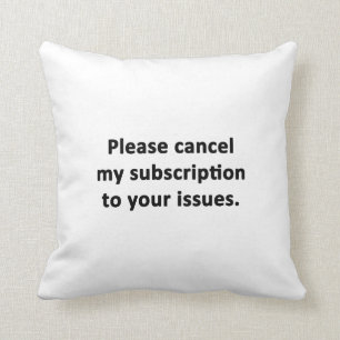 Annullieren Sie bitte meine Subskription zu Ihren Kissen