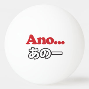 Ano... (Japanisch für Umm...ich dachte darüber nac Tischtennisball