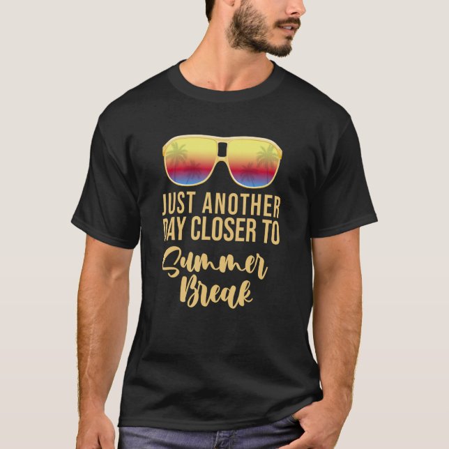Another Day Closer To Summer Break Teacher Summer  T-Shirt (Vorderseite)