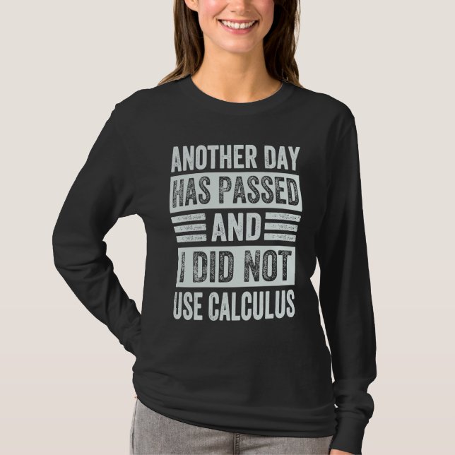 Another Day Has Passed And I Did Not Use Calculus T-Shirt (Vorderseite)