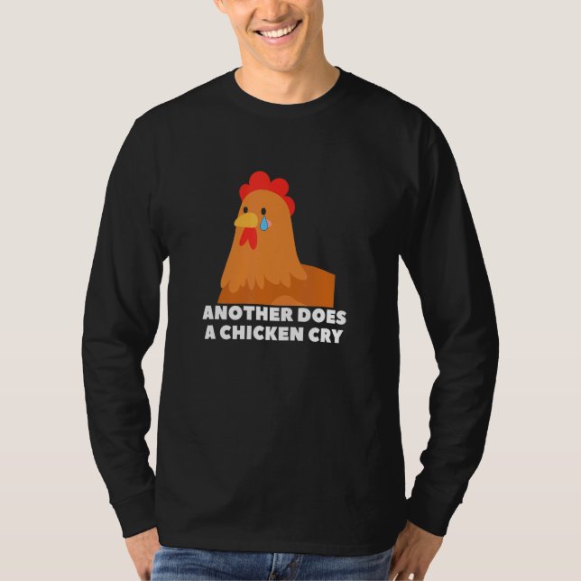 Another does a chicken cry  animal meme T-Shirt (Vorderseite)