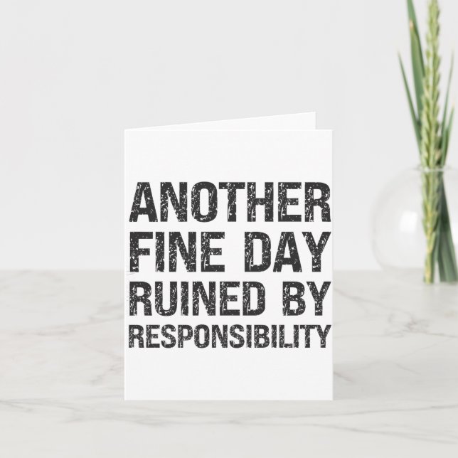 Another Fine Day Ruined By Resnsibility Funny Sarc Karte (Vorderseite)