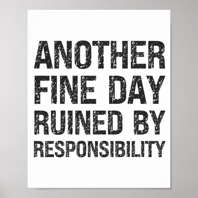 Another Fine Day Ruined By Resnsibility Funny Sarc Poster (Vorne)