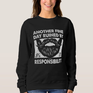 Another Fine Day Ruined by Responsibility Fathers  Sweatshirt