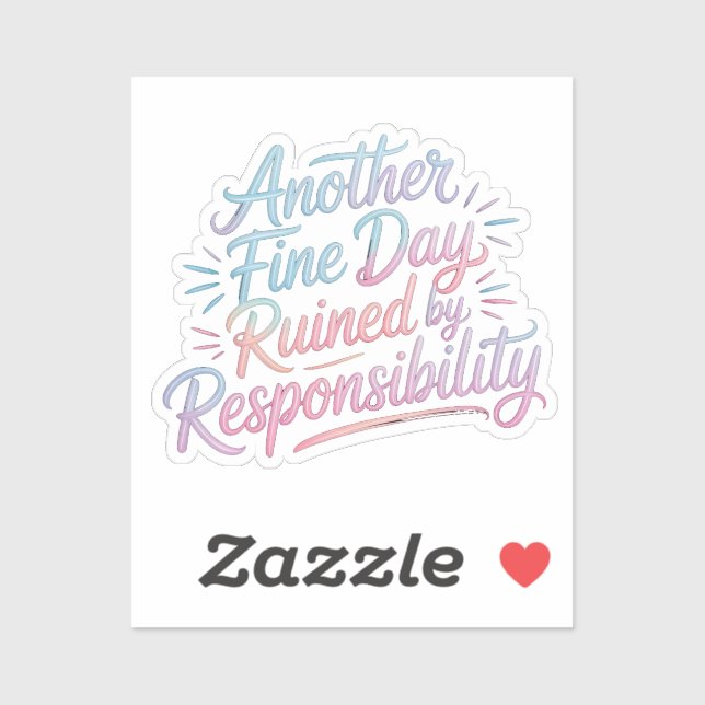 Another fine day ruined by responsibility - funny  aufkleber (Blatt)